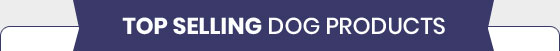 Top Selling Products Dog